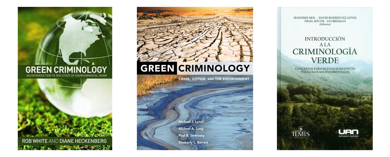Montaje con tres cubiertas de libros. A la izquierda, Green Criminology: An Introduction to the Study of Environmental Harm, de Rob White y Diane Heckenberg, con un globo terráqueo de cristal sobre musgo verde. En el centro, Green Criminology: Crime, Justice, and the Environment, de Michael J. Lynch, Michael A. Long, Paul B. Stretesky y Kimberly L. Barrett, con una fotografía de suelo agrietado por la sequía sobre otra de un curso de agua contaminada. A la derecha, Introducción a la criminología verde: conceptos para nuevos horizontes y diálogos socioambientales, editado por Hanneke Mol, David Rodríguez Goyes, Nigel South y Avi Brisman, con un paisaje de montañas y bosque bajo una neblina clara.