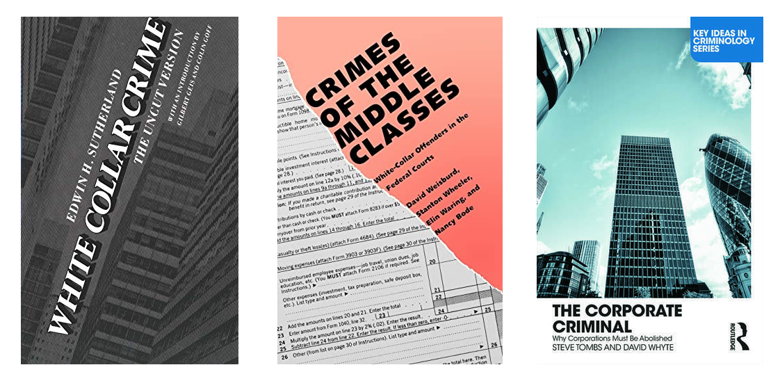 Montaje con tres cubiertas de libros. A la izquierda, White Collar Crime: The Uncut Version, de Edwin H. Sutherland, con el título en diagonal sobre una fotografía en blanco y negro de rascacielos. En el centro, Crimes of the Middle Classes, de David Weisburd, Stanton Wheeler, Elin Waring y Nancy Bode, cuya portada muestra un impreso de declaración de la renta rasgado sobre un fondo coral. A la derecha, The Corporate Criminal: Why Corporations Must Be Abolished, de Steve Tombs y David Whyte, con una fotografía en contrapicado de torres de oficinas de la City de Londres.