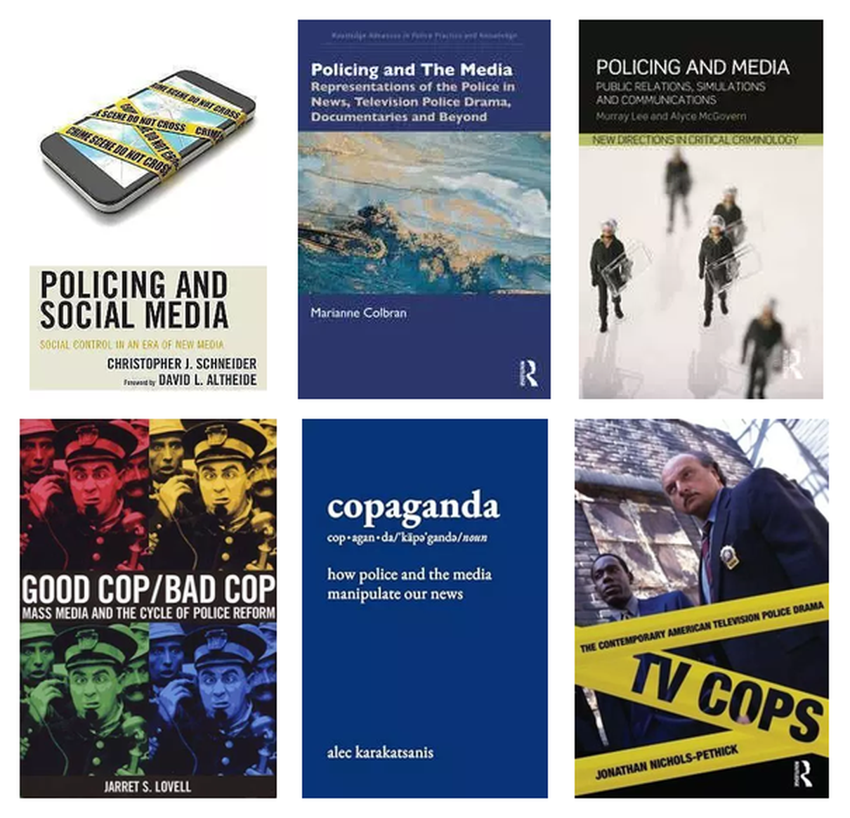 Seis cubiertas sobre policía y medios: Policing and Social Media, de Schneider; Policing and The Media, de Colbran; Policing and Media, de Lee y McGovern; Good Cop/Bad Cop, de Lovell; Copaganda, de Karakatsanis; y TV Cops, de Nichols-Pethick.